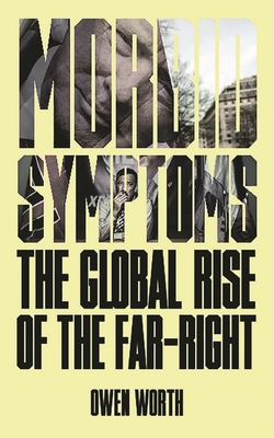 Morbid Symptoms: The Global Rise of the Far-Right Cover Image