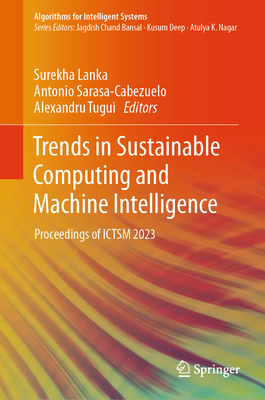 Trends in Sustainable Computing and Machine Intelligence: Proceedings of Ictsm 2023 (Algorithms for Intelligent Systems)