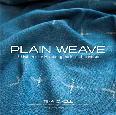 Plain Weave: 60 Patterns for Mastering the Basic Technique By Tina Ignell Cover Image