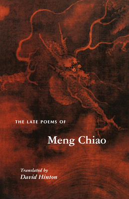 The Late Poems of Meng Chiao (Lockert Library of Poetry in Translation #44) By Meng Chiao, David Hinton (Translator) Cover Image
