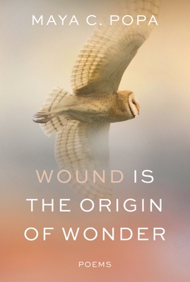 Wound Is the Origin of Wonder: Poems By Maya C. Popa Cover Image