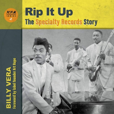 Rip It Up: The Specialty Records Story (RPM Series) By Art Rupe (Foreword by), Billy Vera Cover Image