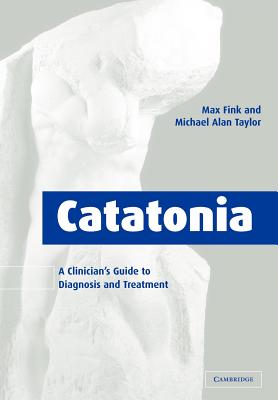 Catatonia: A Clinician's Guide to Diagnosis and Treatment cover