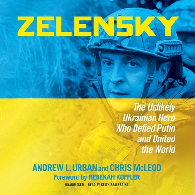 Zelensky: The Unlikely Ukrainian Hero Who Defied Putin and United the World Cover Image