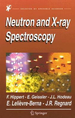 Neutron and X-Ray Spectroscopy By Françoise Hippert (Editor), Erik Geissler (Editor), Jean Louis Hodeau (Editor) Cover Image