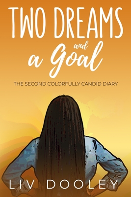 Two Dreams and a Goal: The Second Colorfully Candid Diary By LIV Dooley Cover Image