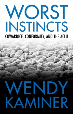 Worst Instincts: Cowardice, Conformity, and the ACLU By Wendy Kaminer Cover Image