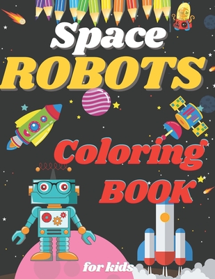 Space Robot Coloring Book: !discover these great pages of coloring( spatial robots). Cover Image