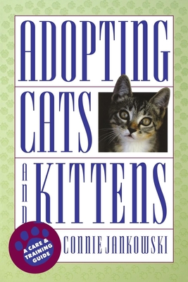 Adopting Cats and Kittens: A Care and Training Guide By Connie Jankowski Cover Image