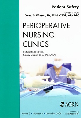 Patient Safety, an Issue of Perioperative Nursing Clinics: Volume 3-4 (Clinics: Nursing #3)