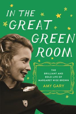 In the Great Green Room: The Brilliant and Bold Life of Margaret Wise Brown Cover Image