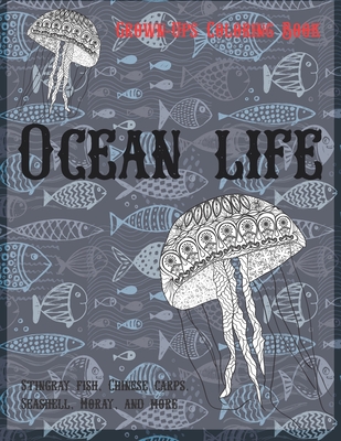 Ocean life - Grown-Ups Coloring Book - Stingray fish, Chinese carps, Seashell, Moray, and more By Deirdre Pearson Cover Image