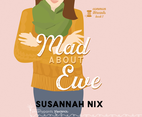 Mad about Ewe (Common Threads #1) By Smartypants Romance, Susannah Nix, Tieran Wilder (Read by) Cover Image