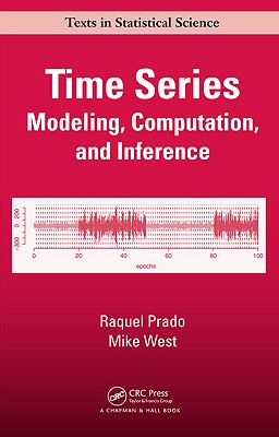 Time Series: Modeling, Computation, and Inference (Chapman & Hall/CRC Texts in Statistical Science) By Raquel Prado, Mike West Cover Image