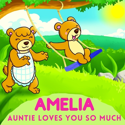 Amelia Auntie Loves You So Much: Aunt & Niece Personalized Gift Book to Cherish for Years to Come By Sweetie Baby Cover Image