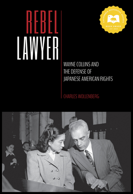 Rebel Lawyer: Wayne Collins and the Defense of Japanese American Rights Cover Image