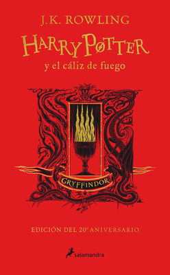 Harry Potter y el cáliz de fuego. Edición Gryffindor / Harry Potter and the Goblet of Fire. Gryffindor Edition Harry Potter y el cáliz de fuego. Edición Gryffindor / Harry Potter and the Goblet of Fire. Gryffindor Edition cover