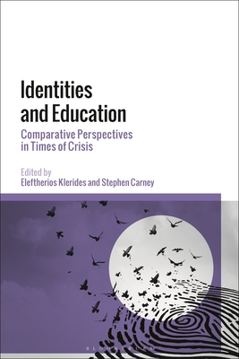 Identities and Education: Comparative Perspectives in Times of Crisis By Stephen Carney (Editor), Eleftherios Klerides (Editor) Cover Image