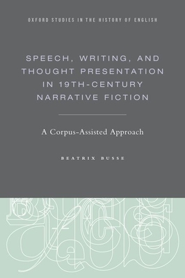 Speech, Writing, and Thought Presentation in 19th-Century Narrative Fiction: A Corpus-Assisted Approach By Beatrix Busse Cover Image