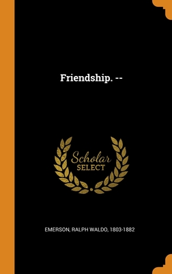 Friendship. -- By Ralph Waldo Emerson Cover Image