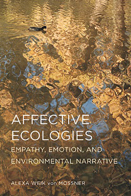 Affective Ecologies: Empathy, Emotion, and Environmental Narrative (Cognitive Approaches to Culture)