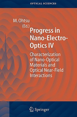 Progress in Nano-Electro Optics IV: Characterization of Nano-Optical Materials and Optical Near-Field Interactions Cover Image
