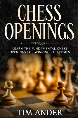 Chess Openings: Learn the Fundamental Chess Openings for Winning Strategies (Chess for Beginners #2)