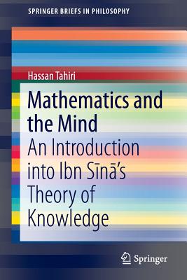 Mathematics and the Mind: An Introduction Into Ibn Sīnā's Theory of Knowledge (Springerbriefs in Philosophy) Cover Image
