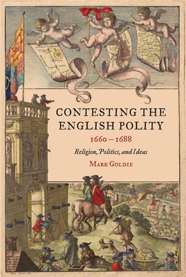 Contesting the English Polity, 1660-1688: Religion, Politics, and Ideas (Studies in Early Modern Cultural #49) Cover Image