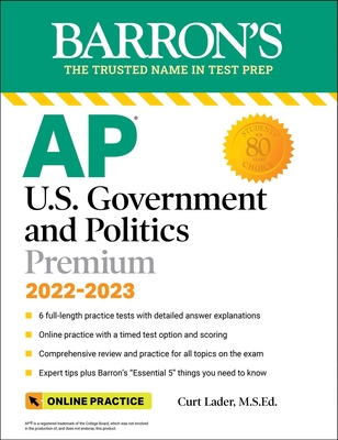 AP U.S. Government and Politics Premium, 2022-2023: Comprehensive Review with 6 Practice Tests + an Online Timed Test Option (Barron's Test Prep) By Curt Lader, M.S. Ed. Cover Image