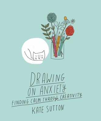 Drawing On Anxiety: Finding calm through creativity (Drawing on... #2)