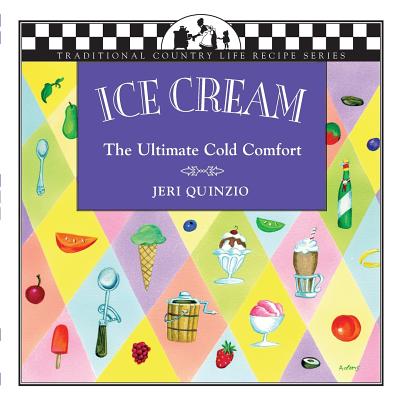 Ice Cream: The Ultimate Cold Comfort (Traditional Country Life Recipe) Cover Image