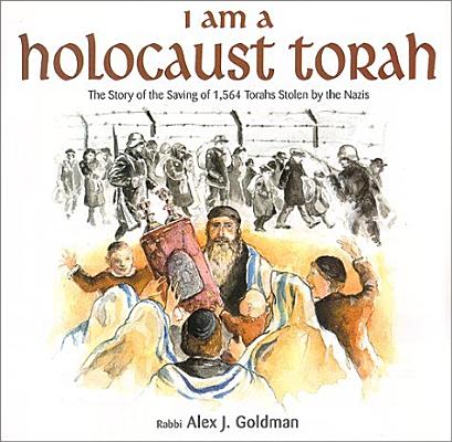 I Am a Holocaust Torah: The Story of 1,564 Torahs Stolen by Nazis By Alex J. Goldman Cover Image