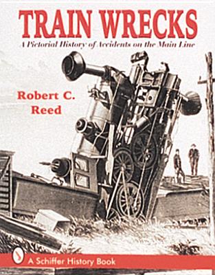Train Wrecks: A Pictorial History of Accidents on the Main Line Cover Image