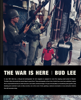 The War Is Here: Newark 1967 By Bud Lee (Photographer), Ras Baraka (Introduction by) Cover Image