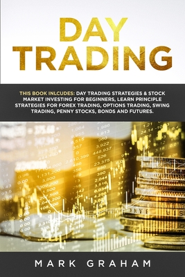 Day Trading: This Book Includes: Day Trading Strategies & Stock Market Investing for Beginners, Learn Principle Strategies for Fore Cover Image