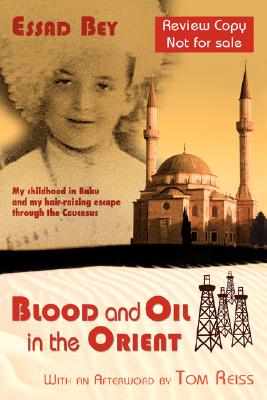 Blood and Oil in the Orient By Essad Bey, Tom Reiss (Essay by) Cover Image