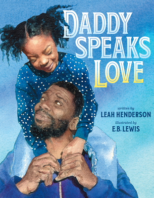Daddy Speaks Love By Leah Henderson, E. B. Lewis (Illustrator) Cover Image
