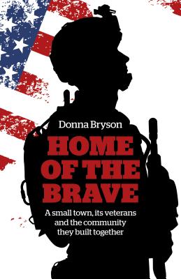 Home of the Brave: A Small Town, Its Veterans and the Community They Built Together Cover Image