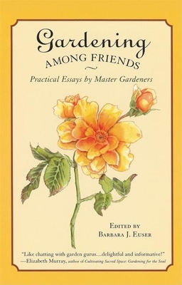 Gardening Among Friends: 65 Practical Essays by Master Gardeners Cover Image