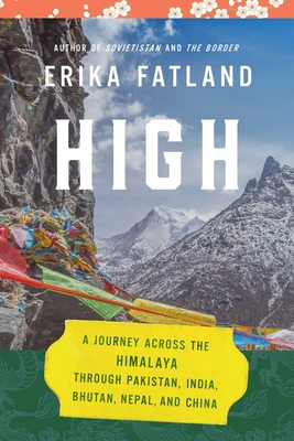 High: A Journey Across the Himalaya, Through Pakistan, India, Bhutan, Nepal, and China Cover Image