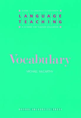 Vocabulary (Language Teaching: A Scheme for Teacher Education) By Michael McCarthy, C. N. Candlin (Editor), H. G. Widdowson (Editor) Cover Image