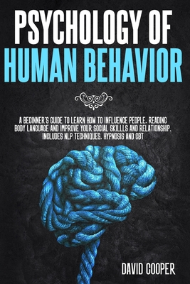 Psychology of Human Behavior: A beginner's guide to learn how to influence people, reading body language and improve your social skillls and relatio By David Cooper Cover Image