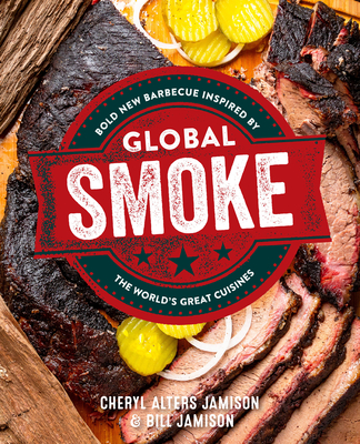 Global Smoke: Bold New Barbecue Inspired by The World's Great Cuisines By Cheryl Jamison Cover Image