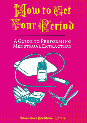 How to Get Your Period: A Guide to Performing Menstrual Extraction Cover Image
