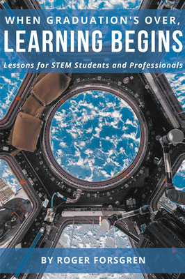 When Graduation's Over, Learning Begins: Lessons for STEM Students and Professionals Cover Image