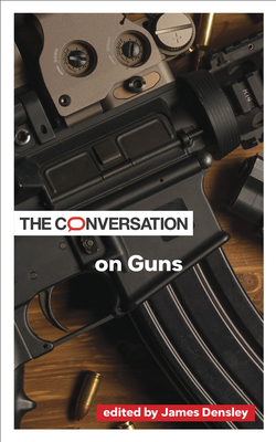 The Conversation on Guns By James Densley (Editor) Cover Image
