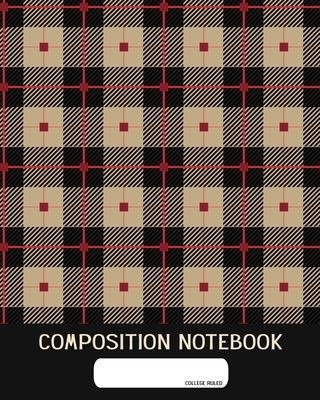 Composition Notebook: College Ruled - Plain Tartan Clan Cloth - Back to School Composition Book for Teachers, Students, Kids and Teens - 120 Composition Notebook: College Ruled - Plain Tartan Clan Cloth - Back to School Composition Book for Teachers, Students, Kids and Teens - 120 cover