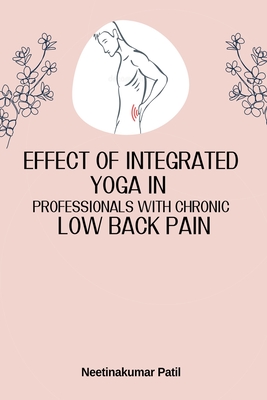 Effect Of Integrated Yoga In Professionals With Chronic Low Back Pain By Neetinakumar Patil Cover Image