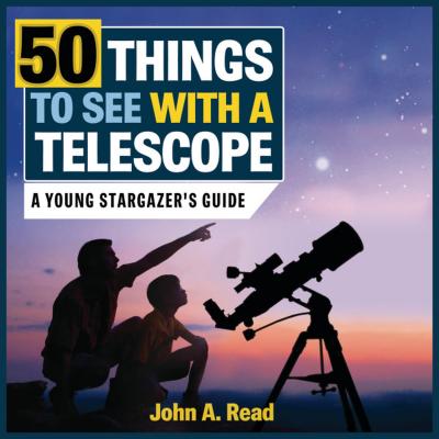 50 Things to See with a Telescope: A Young Stargazer's Guide Cover Image